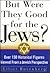 But Were They Good for the Jews?: Over 150 Historical Figures Viewed from a Jewish Perspective