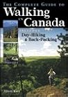 The Complete Guide to Walking in Canada: Includes Day-Hiking and Backpacking The Complete Guide to Walking in Canada: Includes Day-Hiking and Backpacking