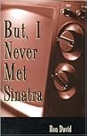 But, I Never Met Sinatra
