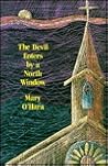 The Devil Enters by a North Window by Mary O'Hara