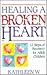 Healing a Broken Heart: 12 Steps of Recovery for Adult Children of Alcoholics