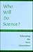 Who Will Do Science?: Educating the Next Generation