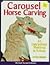 Carousel Horse Carving: An Instructional Workbook in 1/3 Scale