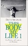 This Body: My Life: The Practice of Creativity and Healing