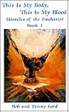 This Is My Body, This Is My Blood: Miracles of the Eucharist This Is My Body, This Is My Blood: Miracles of the Eucharist