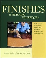 Finishes & Finishing Techniques: Professional Secrets for Simple & Beautiful Finish (Essentials of Woodworking)