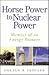 Horse Power to Nuclear Power: Memoir of an Energy Pioneer