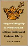 Images of Kingship in Paradise Lost: Milton's Politics and Christian Liberty (Hardcover)