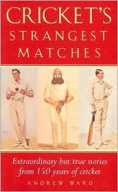 Cricket's Strangest Matches: Extraordinary but True Stories from 150 Years of Cricket (Paperback)