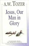 Jesus Our Man in Glory Jesus Our Man in Glory