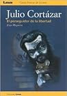 Julio Cortázar: El perseguidor de la libertad