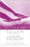 Miracle Touch: A Complete Guide to Hands-On Therapies That Have the Amazing Ability to Heal