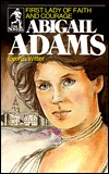 Abigail Adams: First Lady of Faith and Courage (Sower Series)