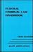 Federal Criminal Law Handbo...