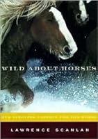 Wild About Horses Our Timeless Passion For The Horse By