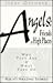 Angels: Friends in High Places; Who They Are and What They Do