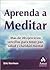 Aprenda A Meditar / Teach Yourself to Meditate: Mas De 20 Ejercicios Sencillos Para Tener Paz, Salud Y Claridad Mental / Over 20 Exercises for Peace, Health and Clarity of Mind (Spanish Edition)