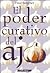 El poder curativo del ajo / The Healing Power of Garlic by Paul Bergner