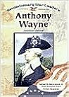 Anthony Wayne: American General (Revolutionary War Leaders) Anthony Wayne: American General (Revolutionary War Leaders)