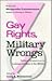 Gay Rights, Military Wrongs by Craig A. Rimmerman