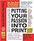 Putting Your Passion Into Print: Get Your Book Published Successfully!
