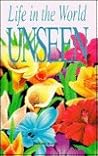 Life in the World Unseen Life in the World Unseen