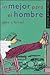 Lo mejor para el hombre/ The best thing for man (Narrativa Actual) (Spanish Edition)