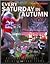 Every Saturday in Autumn : The Sporting News Presents College Football's Greatest Traditions