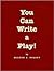 You Can Write a Play! (Applause Books)