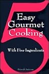Easy Gourmet Cooking with 5 Ingredients