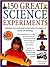 150 Great Science Experiments: Ingenious, easy-to-do projects explore and explain the wonders of science and technology