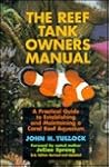 The Reef Tank Owners Manual: A Practical Guide to Establishing and Maintaining a Coral Reef Aquarium