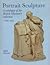 Portrait Sculpture: A Catalogue of the British Museum Collection C.1675-1975