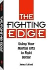 Fighting Edge: Using Your Martial Arts to Fight Better