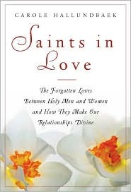Saints in Love: The Forgotten Loves Between Holy Women and Men and How They Can Make Our Relationships Divine (Paperback)