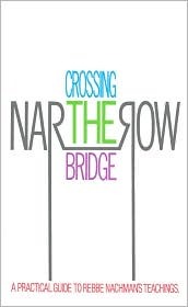 Crossing the Narrow Bridge: A Practical Guide to Rebbe Nachman's Teachings (Hardcover)