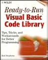 Ready-to-Run Visual Basic(r) Code Library: Tips, Tricks, and Workarounds for Better Programming Ready-to-Run Visual Basic(r) Code Library: Tips, Tricks, and Workarounds for Better Programming