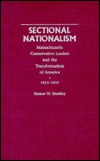 Sectional Nationalism: Massachusetts Conservative Leaders and the Transformation of America, 1815-1836 (Hardcover)