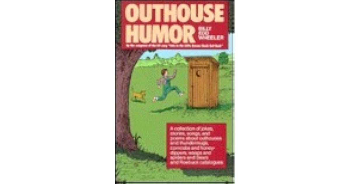 Outhouse Humor A Collection of Jokes, Stories, Songs, and Poems about