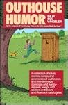 Outhouse Humor: A Collection of Jokes, Stories, Songs, and Poems About Outhouses and Thundermugs, Corncobs and Honey-Dippers, Wasps and Spiders, and