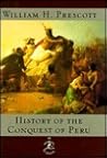 History of the Conquest of Peru by William Hickling Prescott