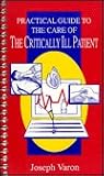 Practical Guide to the Care of the Critically Ill Patient: Practical Guide Series Practical Guide to the Care of the Critically Ill Patient: Practical Guide Series