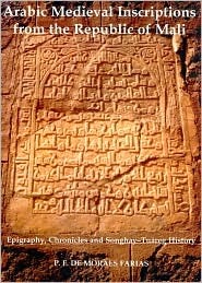 Arabic Medieval Inscriptions from the Republic of Mali: Epigraphy, Chronicles and Songhay-Tuareg History (Fontes Historiae Africanae, 4) (Arabic and English Edition)
