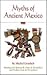 Myths of Ancient Mexico (Civilization of the American Indian Series)