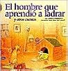 El Hombre Que Aprendio a Ladrar Y Otros Cuentos/the Man Who Learned to Bark and Other Stories (Encuento)