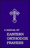A Manual of Eastern Orthodox Prayers by Orthodox Eastern Church