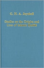 Studies on the Origins and Uses of Islamic Hadith (Variorum Collected Studies)