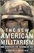 The New American Militarism by Andrew J. Bacevich