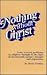 Nothing Without Christ: Some Current Religious Problems in the Light of Seventeenth Century Thought and Experience