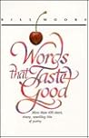 Words That Taste Good: More Than 600 Short, Sharp, Sparkling Bits of Poetry